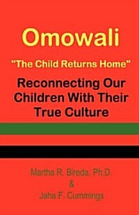 Omowali: The Child Returns Home - Reconnecting Our Children with Their True Culture (Paperback)