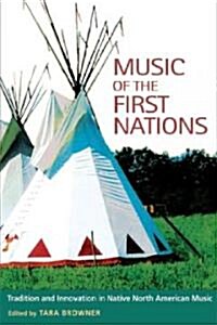 Music of the First Nations: Tradition and Innovation in Native North America (Hardcover)