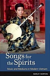 Songs for the Spirits: Music and Mediums in Modern Vietnam [With DVD] (Hardcover)