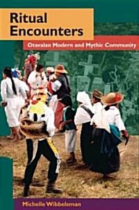 Ritual Encounters: Otavalan Modern and Mythic Community (Paperback)