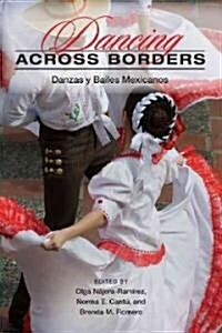 Dancing Across Borders: Danzas y Bailes Mexicanos (Paperback)