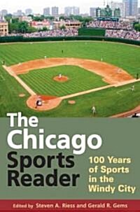 The Chicago Sports Reader: 100 Years of Sports in the Windy City (Paperback)