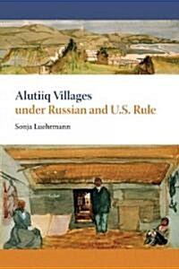 Alutiiq Villages Under Russian and U.S. Rule (Paperback)