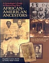 Genealogists Guide to Discovering Your African-American Ancestors. How to Find and Record Your Unique Heritage (Paperback)