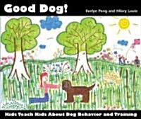 Good Dog!: Kids Teach Kids About Dog Behavior and Training (Paperback)