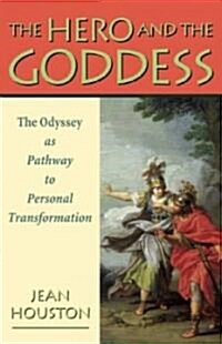 The Hero and the Goddess: The Odyssey as Pathway to Personal Transformation (Paperback)