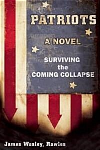 Patriots: A Novel of Survival in the Coming Collapse (Paperback)