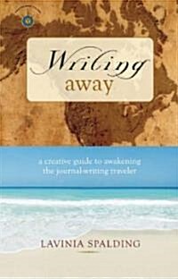 Writing Away: A Creative Guide to Awakening the Journal-Writing Traveler (Paperback)