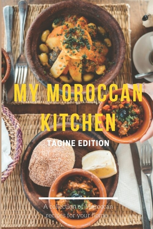 My moroccan kitchen - Tagine edition: 10 Tagine Recipes From Morocco To Cook Right Now, Moroccan Traditional Food, Moroccan Cookbook, Delicious Morocc (Paperback)