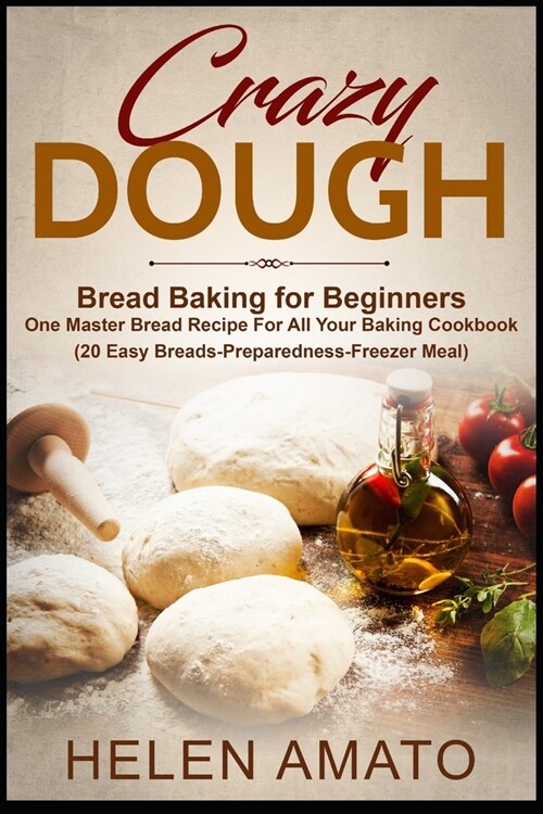 Crazy Dough: Bread Baking for Beginners One Master Bread Recipe For All Your Baking Cookbook (20 Easy Breads-Preparedness-Freezer M (Paperback)
