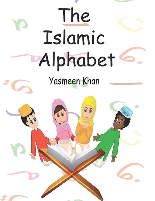 The Islamic Alphabet: An Islamic alphabet book, using arabic letters. (Paperback)