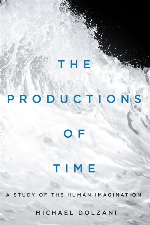 The Productions of Time: A Study of the Human Imagination (Hardcover)