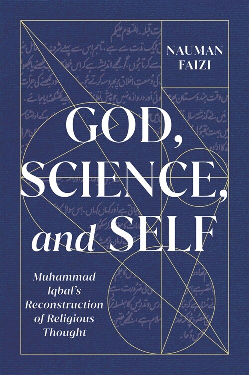 God, Science, and Self: Muhammad Iqbals Reconstruction of Religious Thought Volume 1 (Paperback)