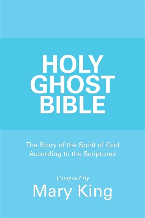 Holy Ghost Bible: The Story of the Spirit of God According to the Scriptures (Paperback)