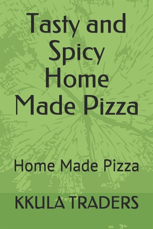 Tasty and Spicy Home Made Pizza: Home Made Pizza (Paperback)