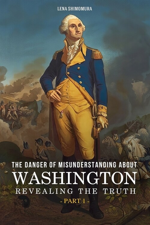 The Danger of Misunderstanding about Washington: Revealing the Truth (Part 1) (Paperback)