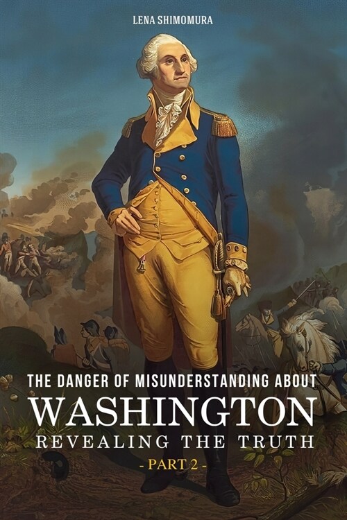 The Danger of Misunderstanding about Washington: Revealing the Truth (Part 2) (Paperback)