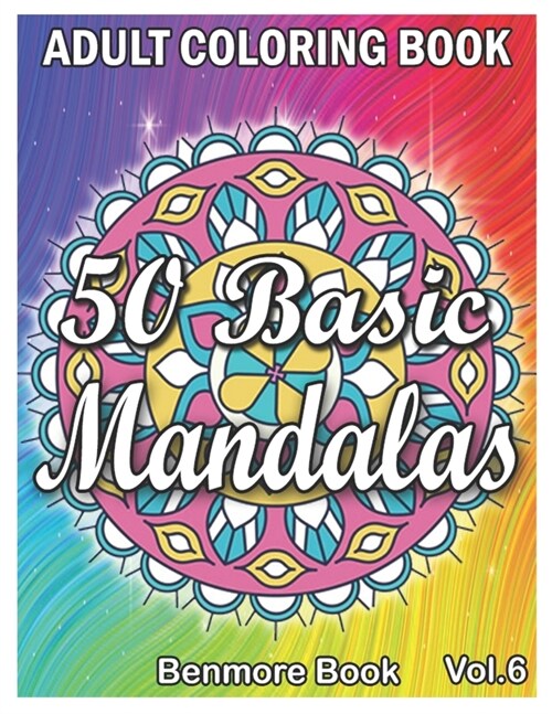 50 Basic Mandalas: An Adult Coloring Book with Fun, Simple, Easy, and Relaxing for Boys, Girls, and Beginners Coloring Pages (Volume 6) (Paperback)