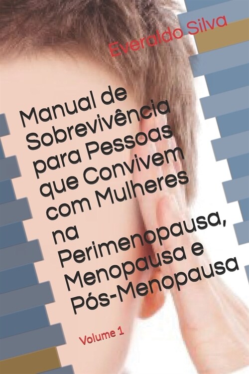 Manual de Sobreviv?cia para Pessoas que Convivem com Mulheres na Perimenopausa, Menopausa e P?-Menopausa: Volume 1 (Paperback)