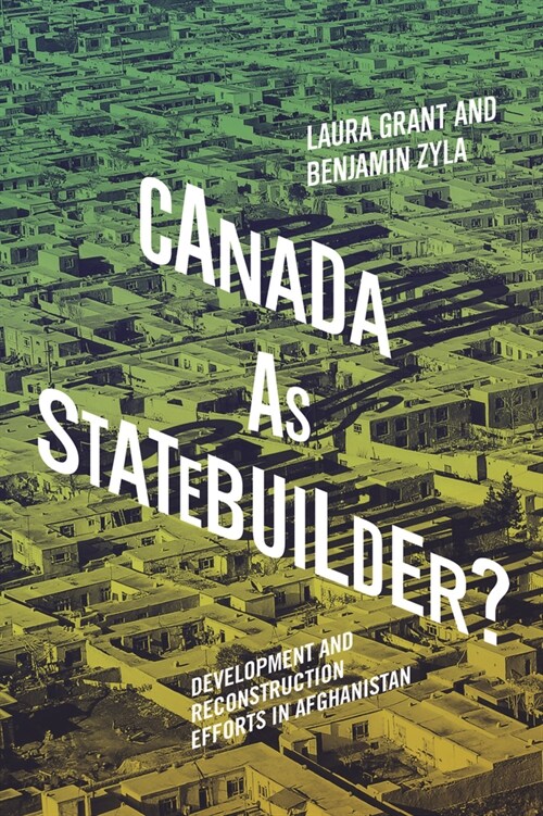 Canada as Statebuilder?: Development and Reconstruction Efforts in Afghanistan Volume 14 (Paperback)