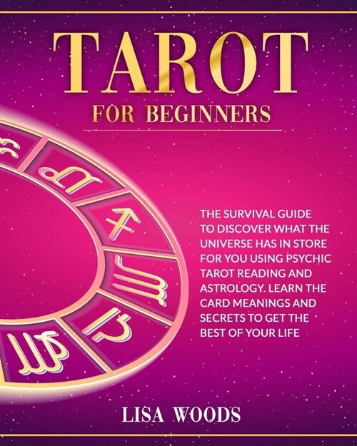 Tarot for Beginners Revisited Edition: A Beginners Guide To Discover What The Universe Has In Store For You Using Psychic Tarot Reading And Astrology (Paperback)