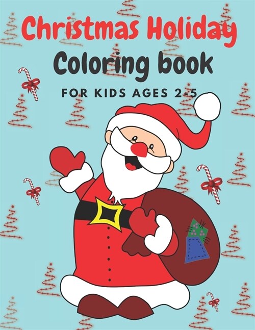 Christmas Holiday Coloring Book Ages 2-5: 50 Christmas Coloring Pages for Toddlers & Preschool Children Christmas 2020 Sweet & Cuddly Gift Idea (Paperback)