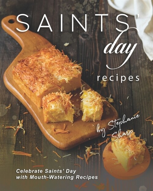 Saints Day Recipes: Celebrate Saints Day with Mouth-Watering Recipes (Paperback)