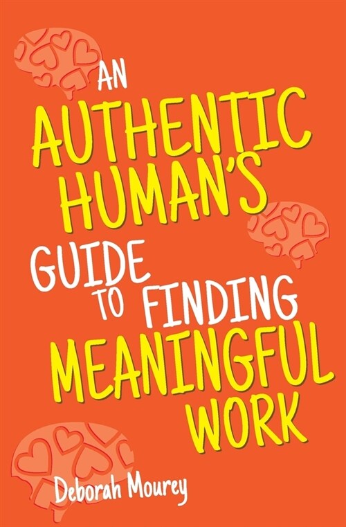 An Authentic Humans Guide to Finding Meaningful Work (Paperback)