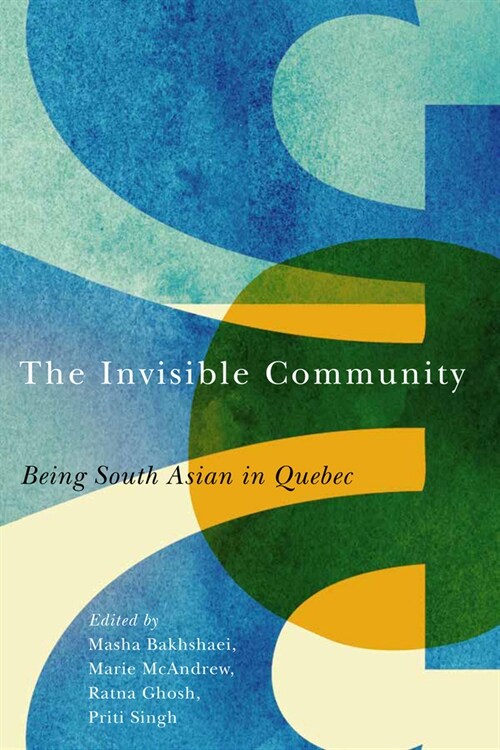 The Invisible Community: Being South Asian in Quebec (Hardcover)