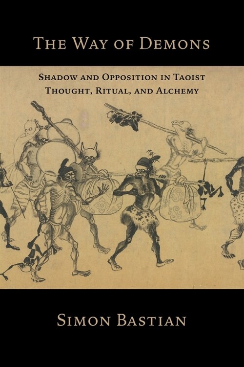 The Way of Demons: Shadow and Opposition in Taoist Thought, Ritual, and Alchemy (Paperback)