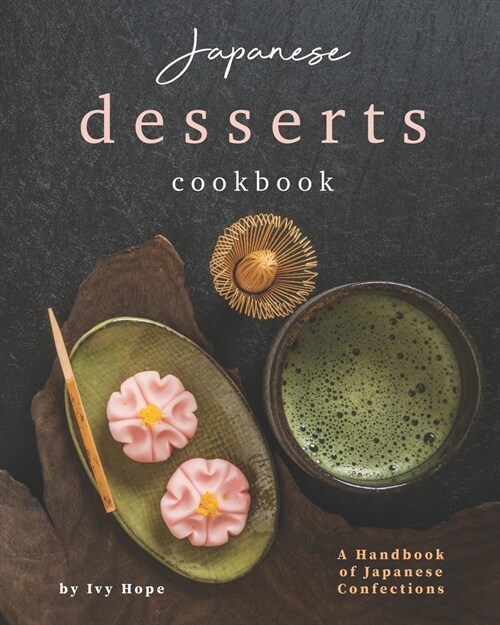 Japanese Desserts Cookbook: A Handbook of Japanese Confections (Paperback)