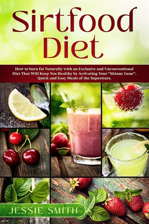 Sirtfood Diet: How to burn fat Naturally with an Exclusive and Unconventional Diet That Will Keep You Healthy by Activating Your Ski (Paperback)