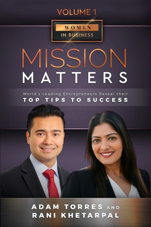 Mission Matters: Worlds Leading Entrepreneurs Reveal Their Top Tips To Success (Women in Business Vol. 1 - Edition 4) (Paperback)