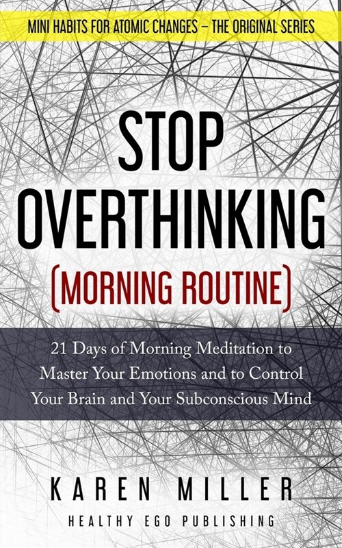 Stop Overthinking (Morning Routine): 21 Days of Morning Meditation to Master Your Emotions and to Control Your Brain and Your Subconscious Mind (Mini (Paperback)