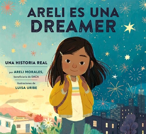 Areli Es Una Dreamer (Areli Is a Dreamer Spanish Edition): Una Historia Real Por Areli Morales, Beneficiaria de Daca (Library Binding)