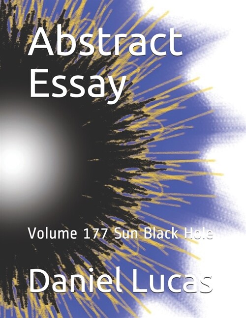 Abstract Essay: Volume 177 Sun Black Hole (Paperback)
