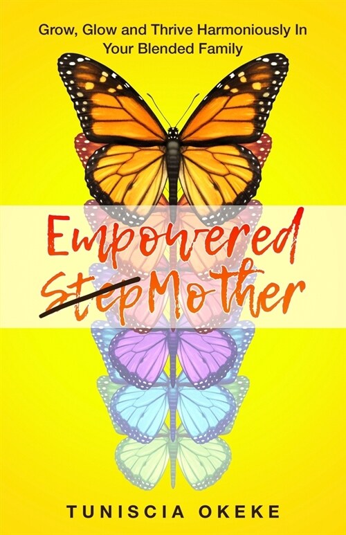 Empowered Stepmother: Grow, Glow and Thrive Harmoniously In Your Blended Family (Paperback)