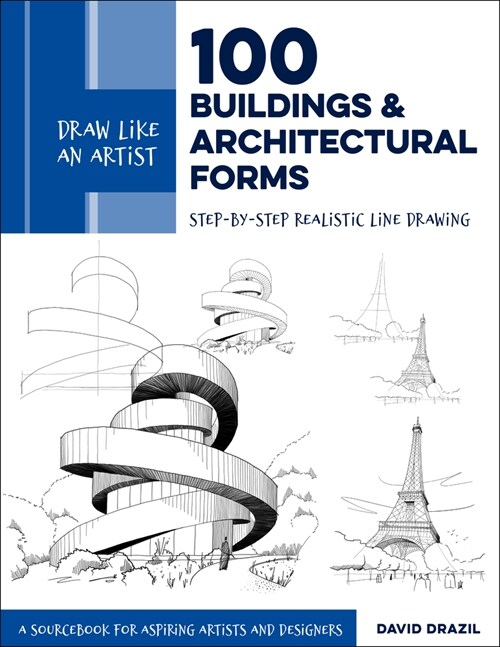 Draw Like an Artist: 100 Buildings and Architectural Forms: Step-By-Step Realistic Line Drawing - A Sourcebook for Aspiring Artists and Designers (Paperback)
