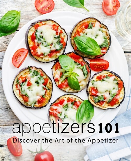 Appetizers 101: Discover the Art of the Appetizer (Paperback)