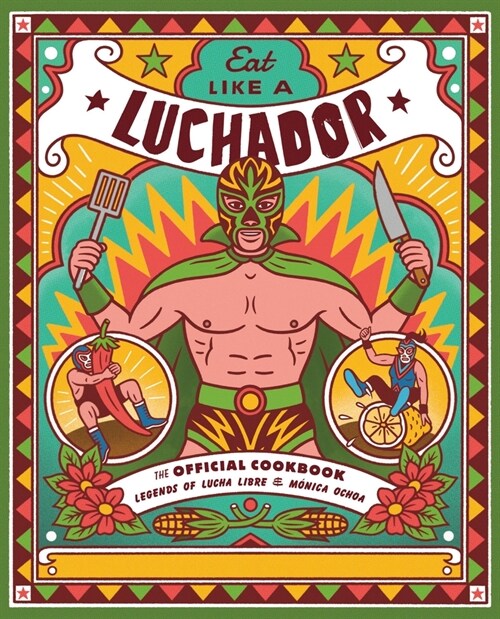 Eat Like a Luchador: The Official Cookbook (Hardcover)