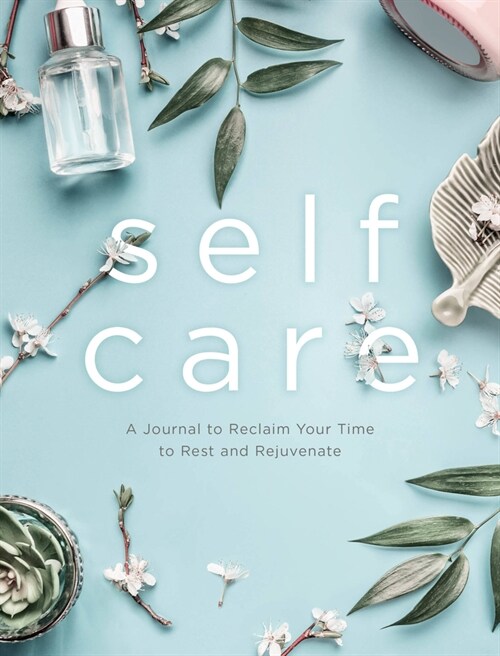 Self Care: A Journal to Reclaim Your Time to Rest and Rejuvenate (Paperback)