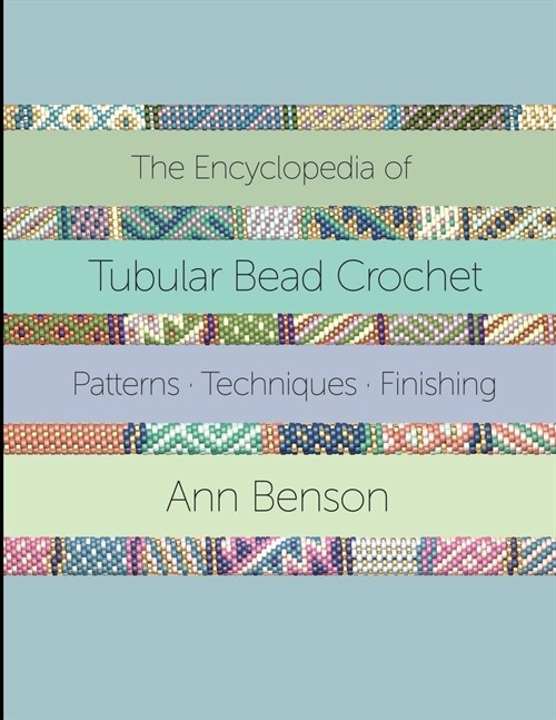 Encyclopedia of Tubular Bead Crochet: The ultimate tubular bead crochet guide with 300-plus patterns, stitching and finishing techniques, materials an (Paperback)