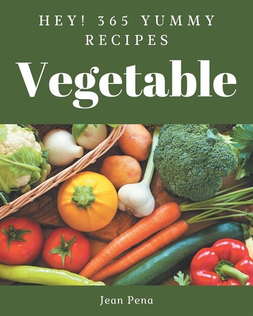 Hey! 365 Yummy Vegetable Recipes: An One-of-a-kind Yummy Vegetable Cookbook (Paperback)