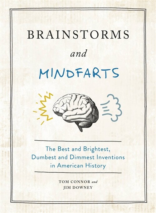 Brainstorms and Mindfarts: The Best and Brightest, Dumbest and Dimmest Inventions in American History (Hardcover)