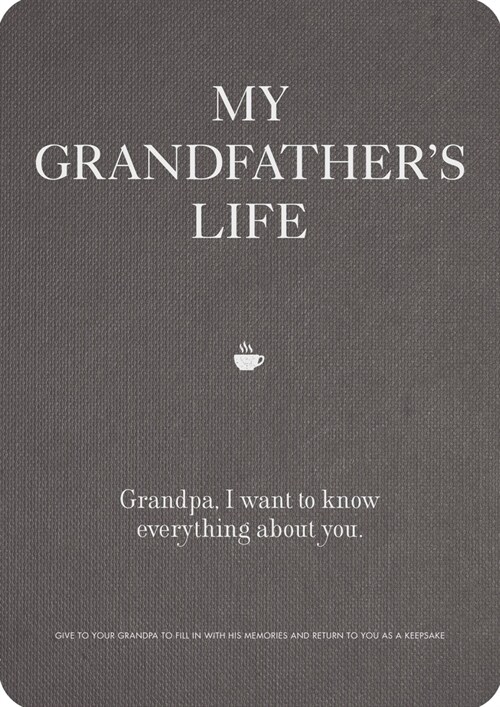 My Grandfathers Life: Grandpa, I Want to Know Everything about You. Give to Your Grandfather to Fill in with His Memories and Return to You (Paperback)