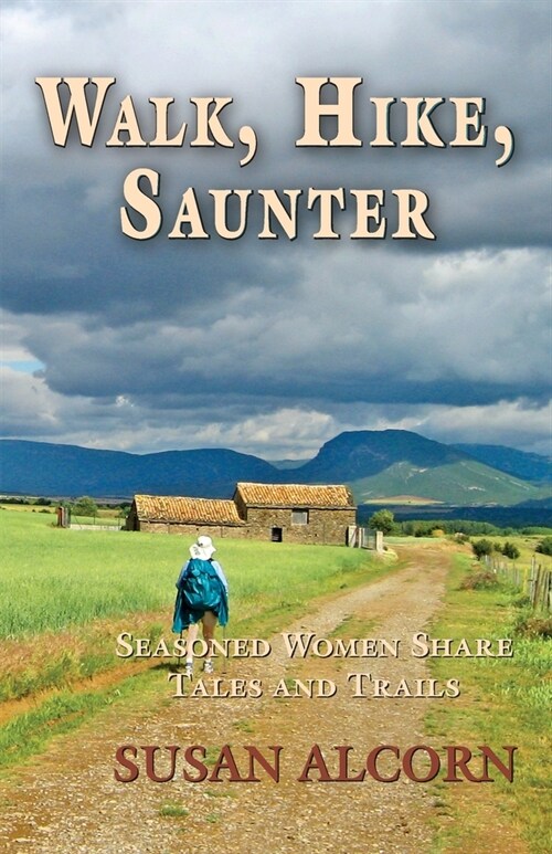 Walk, Hike, Saunter: Seasoned Women Share Tales and Trails (Paperback)