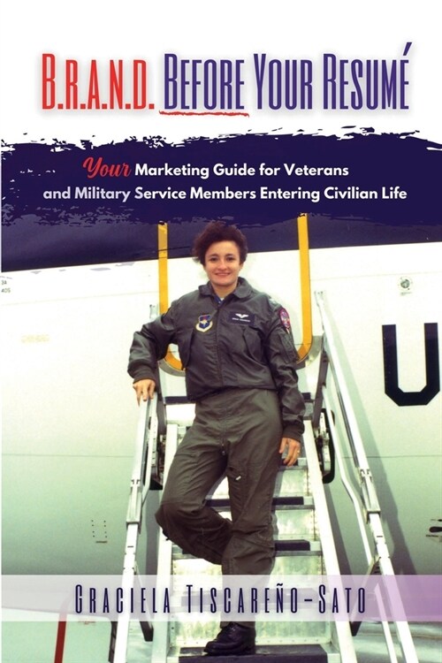 B.R.A.N.D. Before Your Resum? Your Marketing Guide for Veterans & Military Service Members Entering Civilian Life (Paperback)