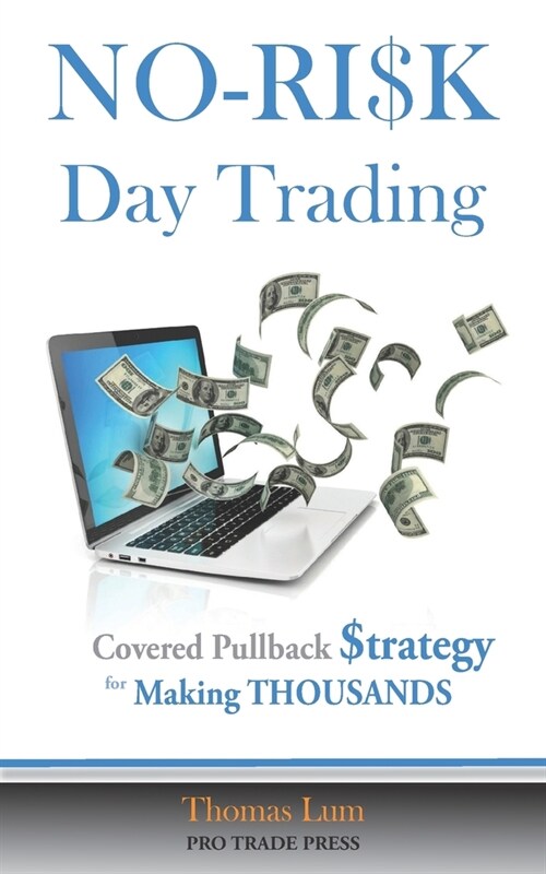 NO-RISK Day Trading: The Covered Pullback Strategy for Making THOUSANDS (Paperback)