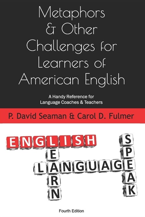 Metaphors & Other Challenges for Learners of American English: A Handy Reference for Language Coaches & Teachers (Paperback)