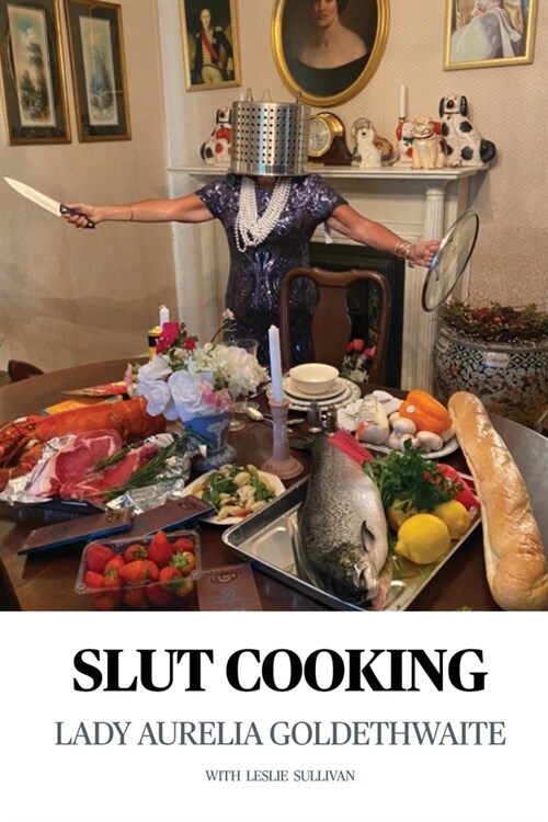 Slut Cooking: Quick Tricks for Putting Out Delectable Treats Easily (Paperback)